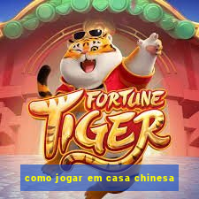 como jogar em casa chinesa